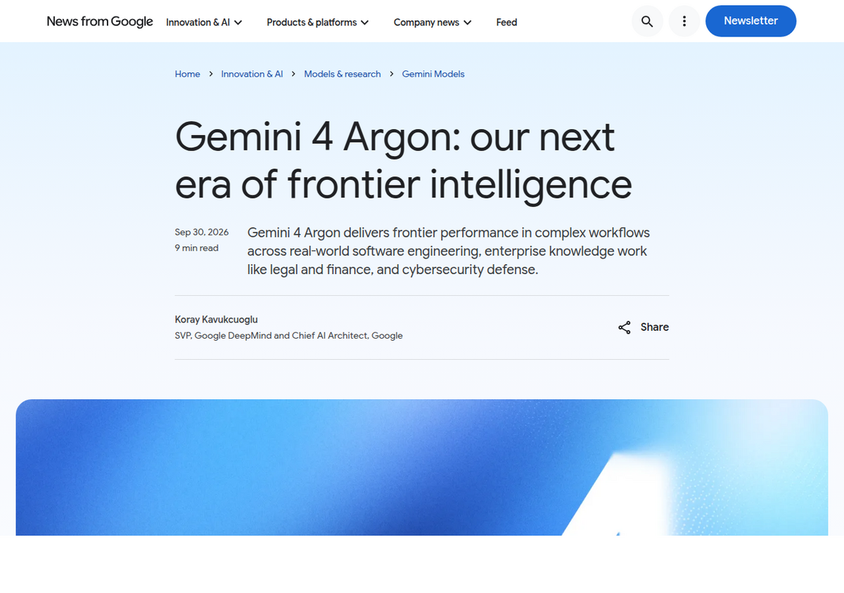 Google's official blog post 'Gemini 4 Argon: our next era of frontier intelligence,' dated Sep 30, 2026, bylined Koray Kavukcuoglu, SVP Google DeepMind and Chief AI Architect, Google.